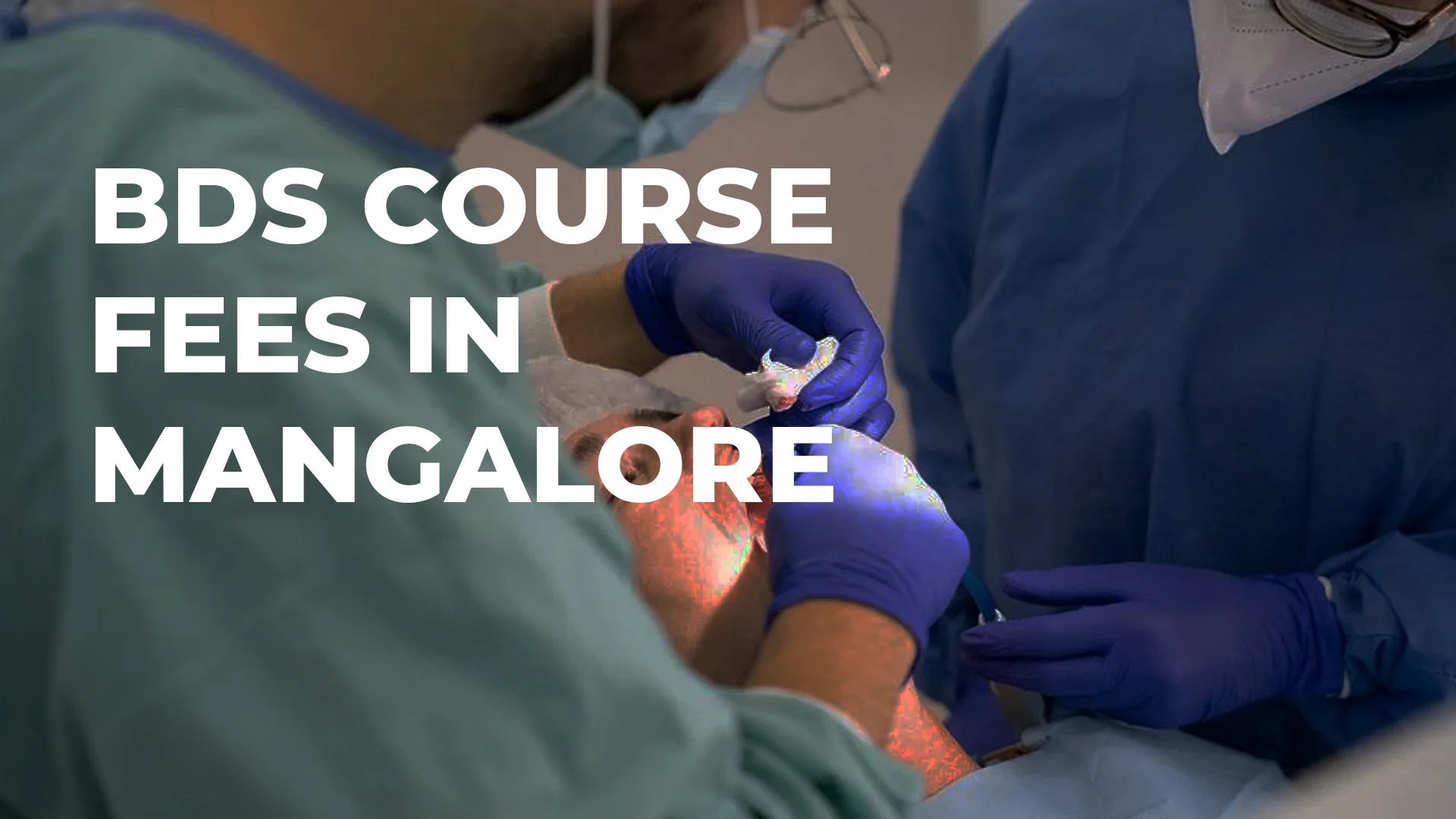 BDS Course fees in Mangalore dental colleges