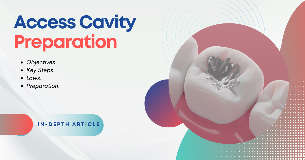 Access Cavity Preparation Steps, Laws, Phases and more.